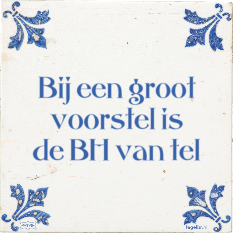 bij-een-groot-voorstel-is-de-bh-van-tel.png