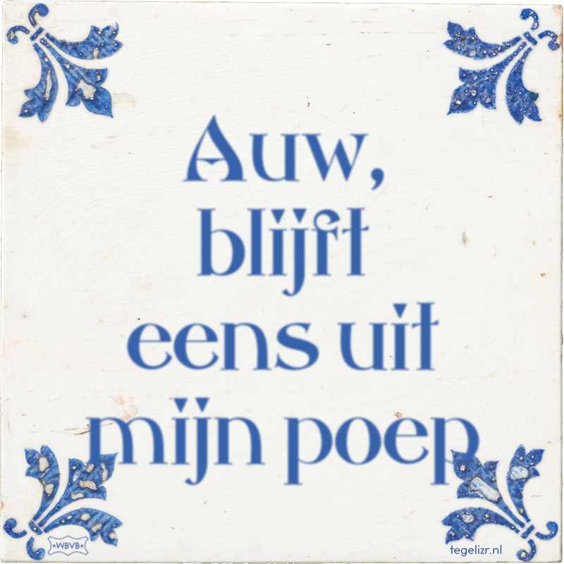 auw-blijft-eens-uit-mijn-poep.png