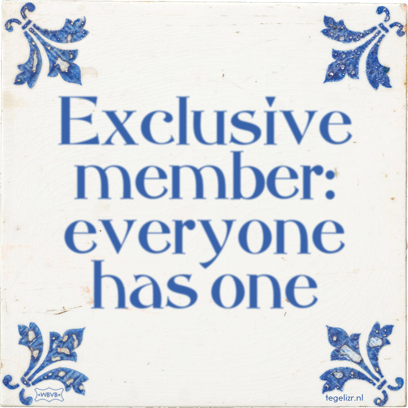 exclusive-member-everyone-has-one.png