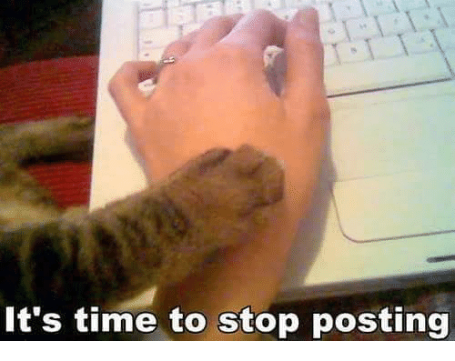 its-time-to-stop-posting-1482243-png.1522317