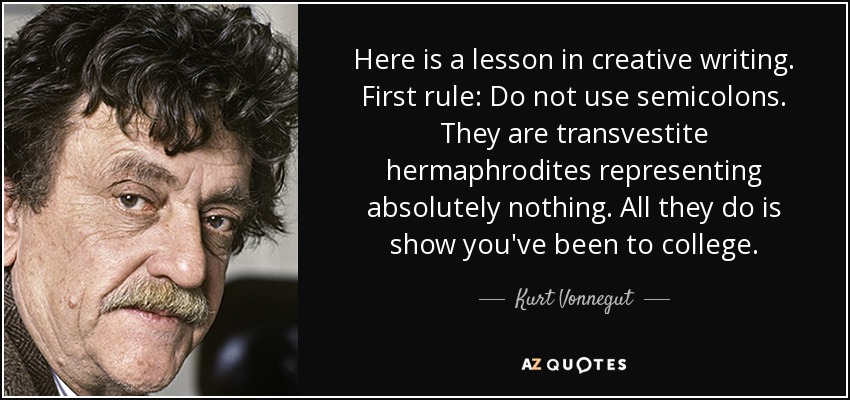 quote-here-is-a-lesson-in-creative-writing-first-rule-do-not-use-semicolons-they-are-transvestite-kurt-vonnegut-34-85-19.jpg